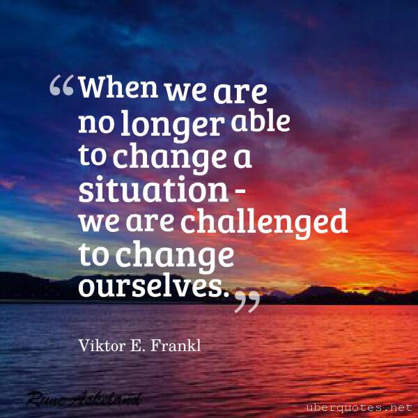 Change quotes by Viktor E. Frankl, UberQuotes
