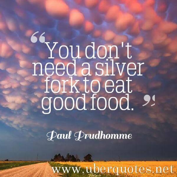 Food quotes by Paul Prudhomme, Good quotes by Paul Prudhomme, UberQuotes