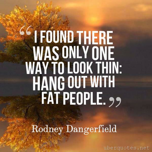 Funny quotes by Rodney Dangerfield, UberQuotes