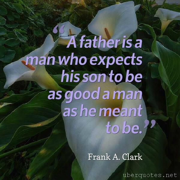 Good quotes by Frank A. Clark, Dad quotes by Frank A. Clark, UberQuotes