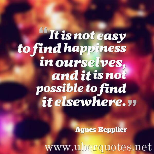 Happiness quotes by Agnes Repplier, UberQuotes