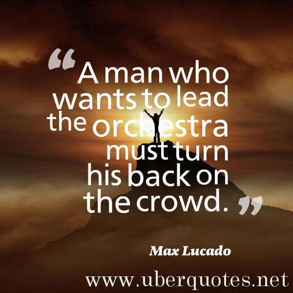 Leadership quotes by Max Lucado, UberQuotes