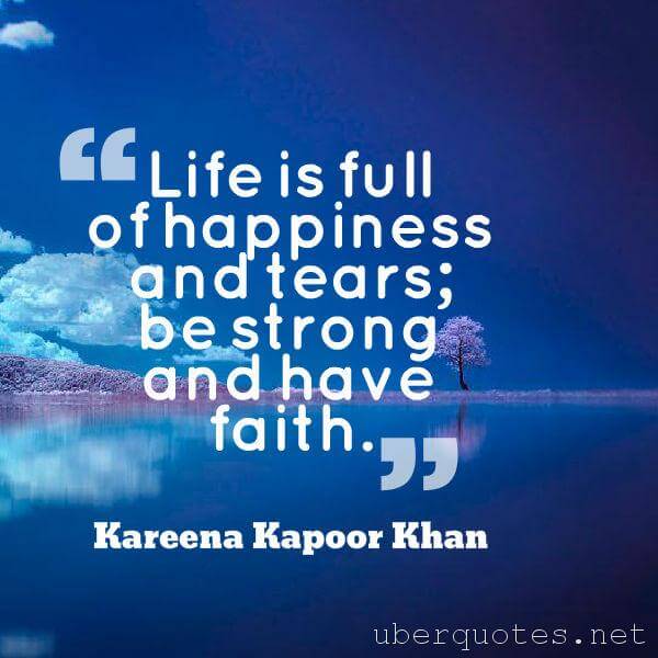 Life quotes by Kareena Kapoor Khan, Happiness quotes by Kareena Kapoor Khan, Faith quotes by Kareena Kapoor Khan, UberQuotes