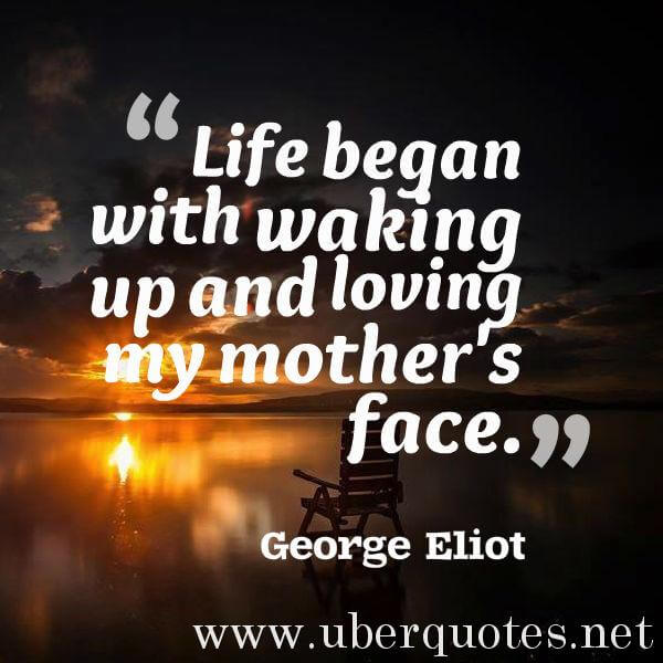 Life quotes by George Eliot, Mother's Day quotes by George Eliot, UberQuotes