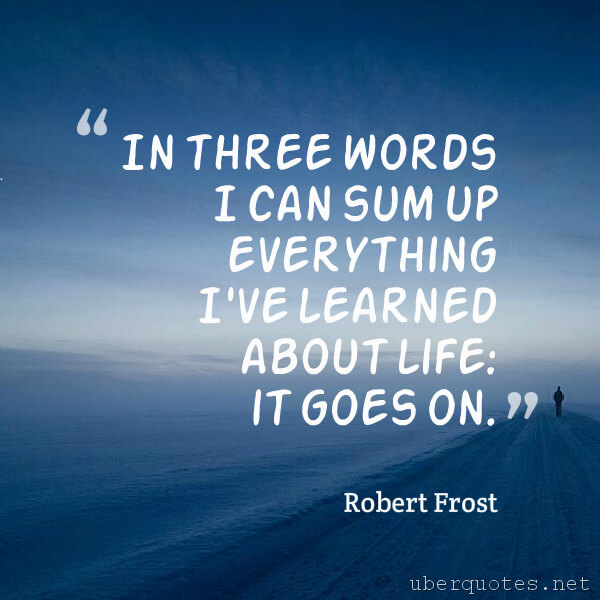 Life quotes by Robert Frost, Moving On quotes by Robert Frost, UberQuotes