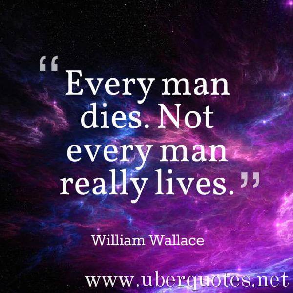 Life quotes by William Wallace, UberQuotes