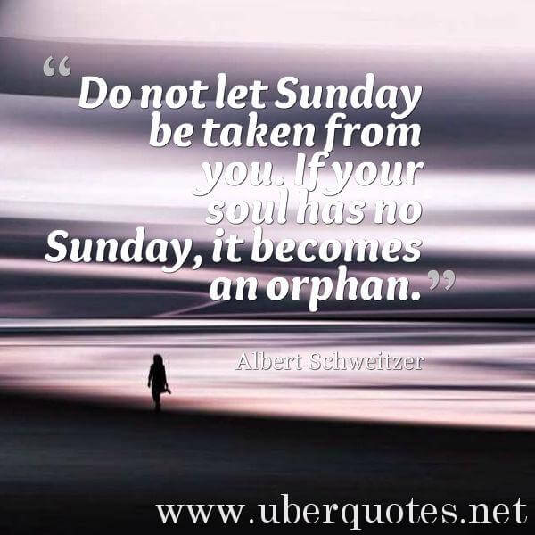 Life quotes by Albert Schweitzer, Family quotes by Albert Schweitzer, Morning quotes by Albert Schweitzer, Time quotes by Albert Schweitzer, Men quotes by Albert Schweitzer, UberQuotes