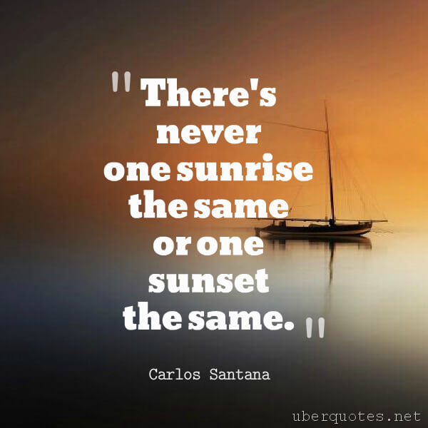 Life quotes by Carlos Santana, Morning quotes by Carlos Santana, Time quotes by Carlos Santana, UberQuotes