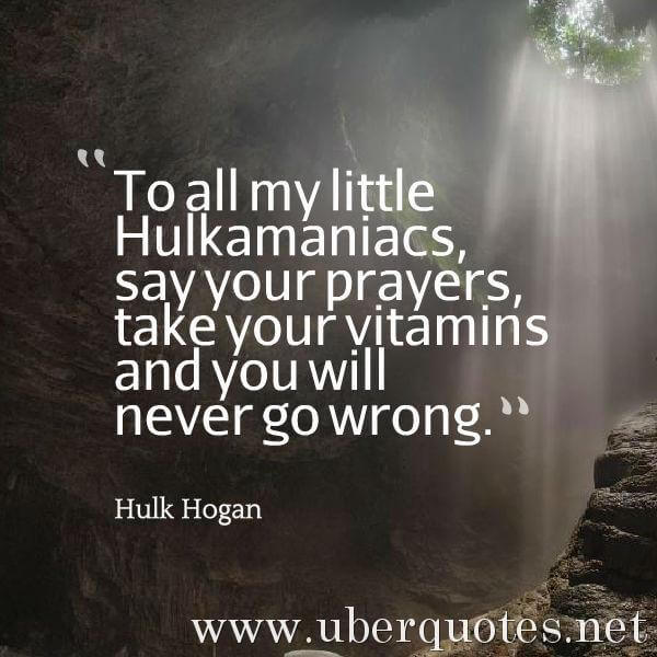 Life quotes by Hulk Hogan, Work quotes by Hulk Hogan, Time quotes by Hulk Hogan, Travel quotes by Hulk Hogan, God quotes by Hulk Hogan, Power quotes by Hulk Hogan, UberQuotes