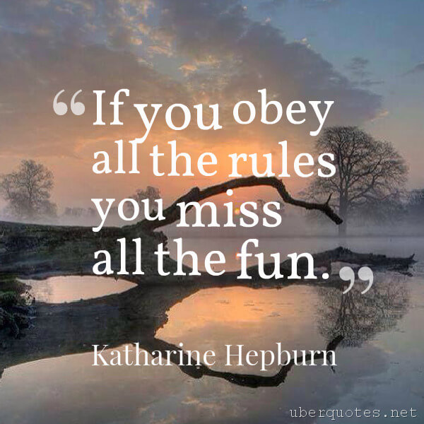 Life quotes by Katharine Hepburn, Time quotes by Katharine Hepburn, Respect quotes by Katharine Hepburn, Humor quotes by Katharine Hepburn, UberQuotes