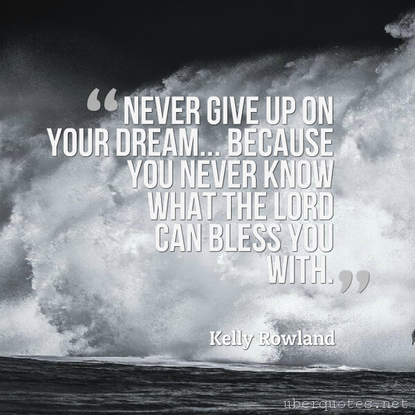 Life quotes by Kelly Rowland, Trust quotes by Kelly Rowland, Work quotes by Kelly Rowland, Time quotes by Kelly Rowland, Hope quotes by Kelly Rowland, God quotes by Kelly Rowland, UberQuotes