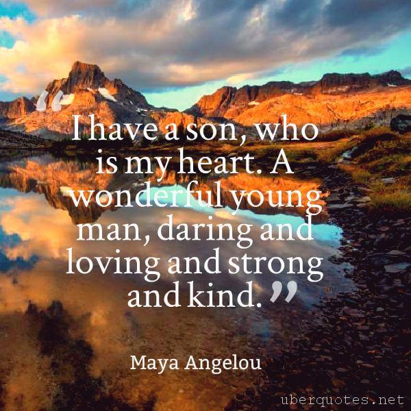 Life quotes by Maya Angelou, Nature quotes by Maya Angelou, Courage quotes by Maya Angelou, Age quotes by Maya Angelou, Good quotes by Maya Angelou, Great quotes by Maya Angelou, Romantic quotes by Maya Angelou, Amazing quotes by Maya Angelou, UberQuotes