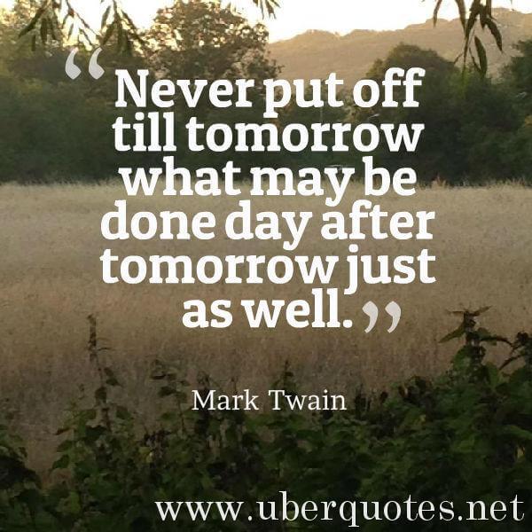 Life quotes by Mark Twain, Work quotes by Mark Twain, Time quotes by Mark Twain, Good quotes by Mark Twain, Legal quotes by Mark Twain, UberQuotes