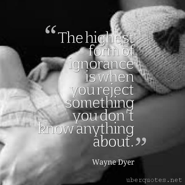 Life quotes by Wayne Dyer, Time quotes by Wayne Dyer, God quotes by Wayne Dyer, Best quotes by Wayne Dyer, Thankful quotes by Wayne Dyer, Knowledge quotes by Wayne Dyer, UberQuotes