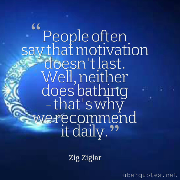 Life quotes by Zig Ziglar, Time quotes by Zig Ziglar, Power quotes by Zig Ziglar, Good quotes by Zig Ziglar, Men quotes by Zig Ziglar, UberQuotes