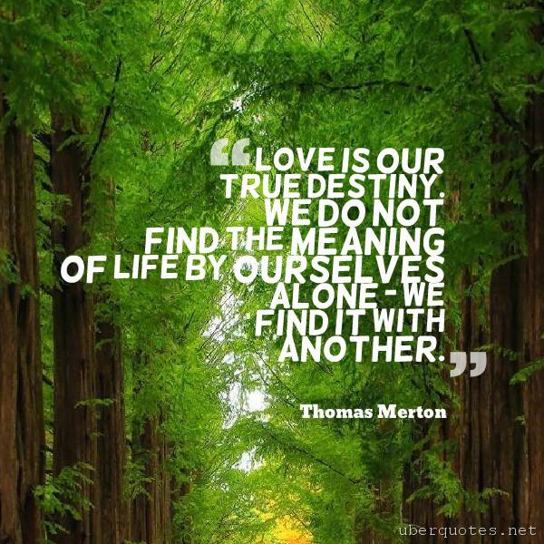 Love quotes by Thomas Merton, Life quotes by Thomas Merton, Valentine's Day quotes by Thomas Merton, Alone quotes by Thomas Merton, Book quotes by Thomas Merton, UberQuotes