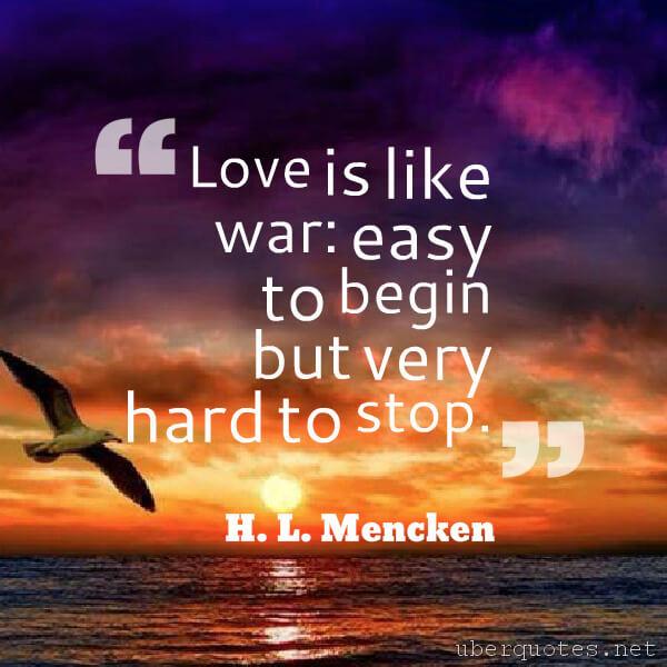 Love quotes by H. L. Mencken, War quotes by H. L. Mencken, UberQuotes