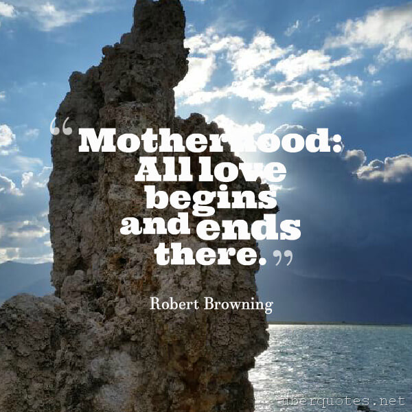 Love quotes by Robert Browning, Mother's Day quotes by Robert Browning, UberQuotes