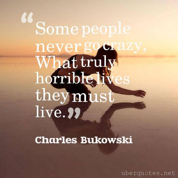 Love quotes by Charles Bukowski, Life quotes by Charles Bukowski, Time quotes by Charles Bukowski, Travel quotes by Charles Bukowski, Men quotes by Charles Bukowski, UberQuotes