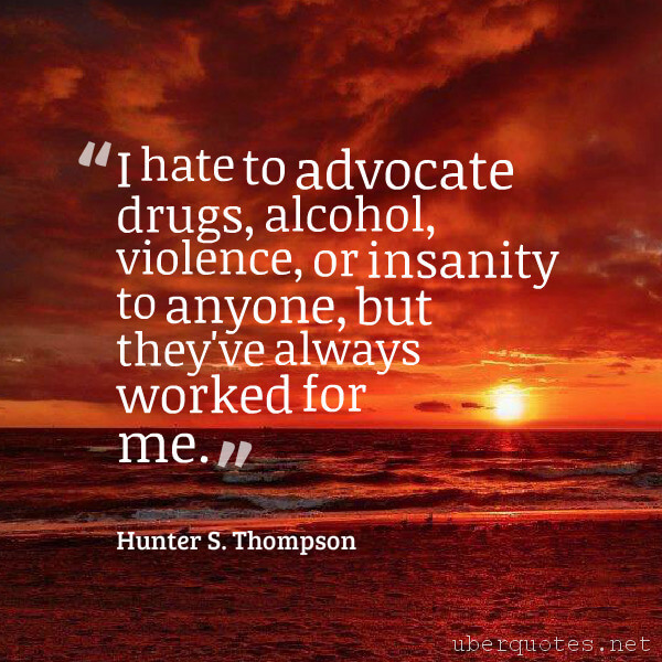 Love quotes by Hunter S. Thompson, Life quotes by Hunter S. Thompson, Work quotes by Hunter S. Thompson, Time quotes by Hunter S. Thompson, Women quotes by Hunter S. Thompson, UberQuotes