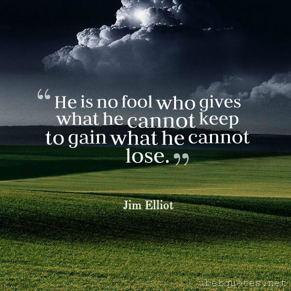 Love quotes by Jim Elliot, Life quotes by Jim Elliot, Time quotes by Jim Elliot, UberQuotes