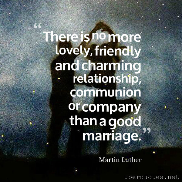 Relationship quotes by Martin Luther, Marriage quotes by Martin Luther, Anniversary quotes by Martin Luther, Good quotes by Martin Luther, UberQuotes