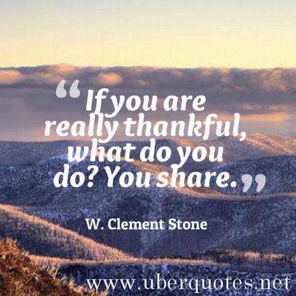 Thankful quotes by W. Clement Stone, Thanksgiving quotes by W. Clement Stone, UberQuotes