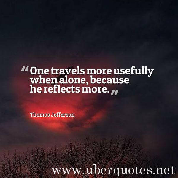 Travel quotes by Thomas Jefferson, Alone quotes by Thomas Jefferson, UberQuotes